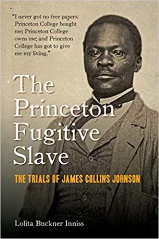 The Princeton Fugitive Slave: The Trials I was  said of James Collins Johnson