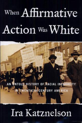 When Affirmative Action Was White: An Untold History of Racial Inequality in Twentieth-Century America