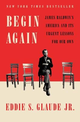 Begin Again, James Baldwin’s America And Its Urgent Lessons For Our Own