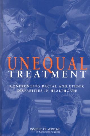Unequal Treatment Confronting Racial and Ethnic Disparities in Health Care